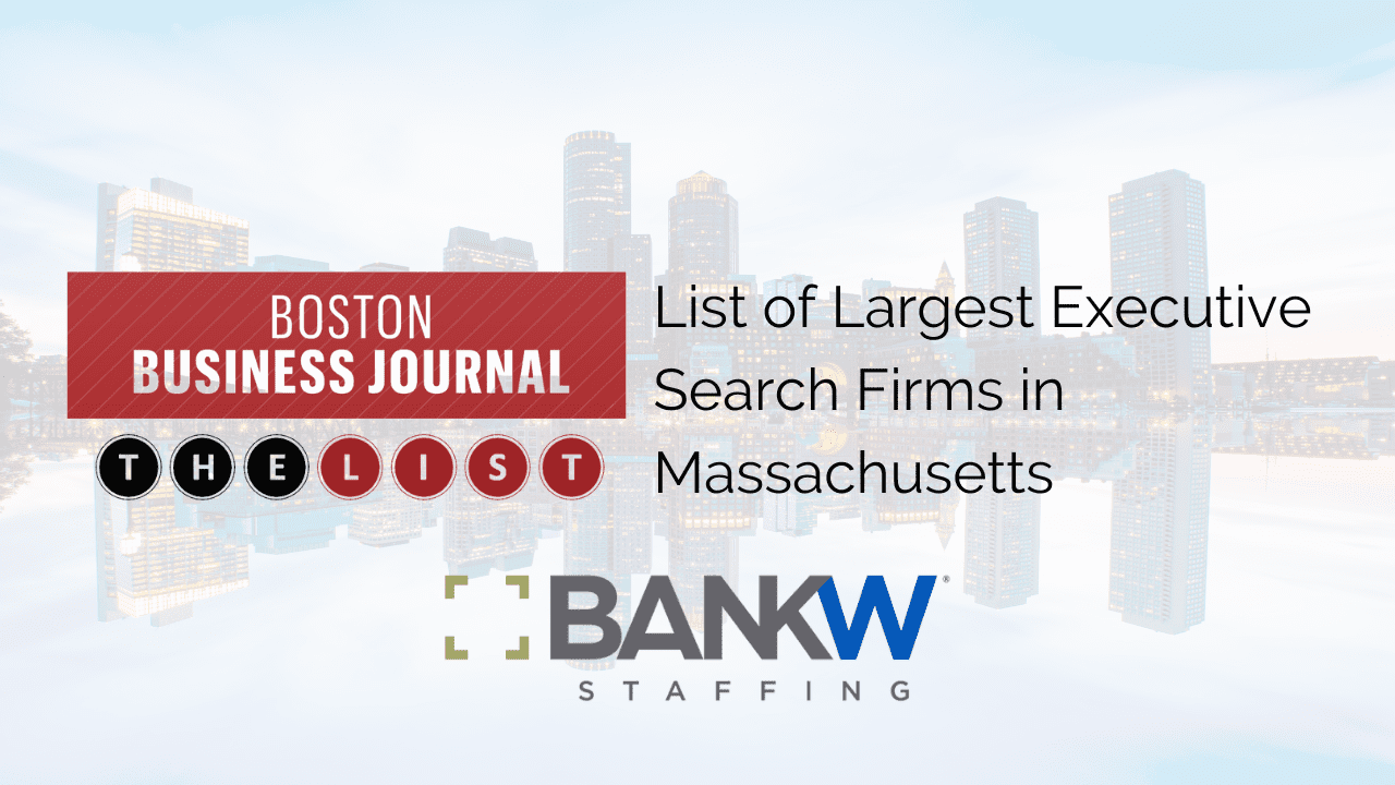 Boston Business Journal Recognizes BANKW Staffing as One of Massachusetts’ Largest Executive Search Firms
