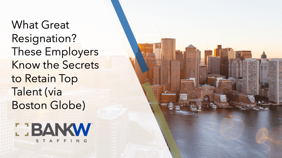 What Great Resignation?  These Employers Know The Secrets To Retain Top Talent (Via Boston Globe)